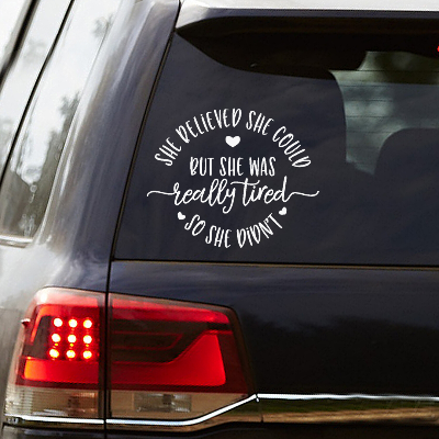 She Believed She Could But She Was Really Tired So She Didn't Vinyl Decal