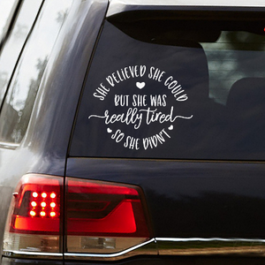 She Believed She Could But She Was Really Tired So She Didn't Vinyl Decal