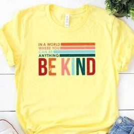 In A World Where You Can Be Anything, Be Kind Tee